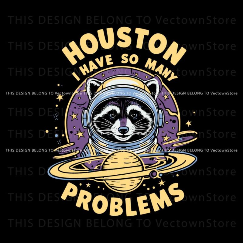 houston-i-have-so-many-problems-racoon-svg