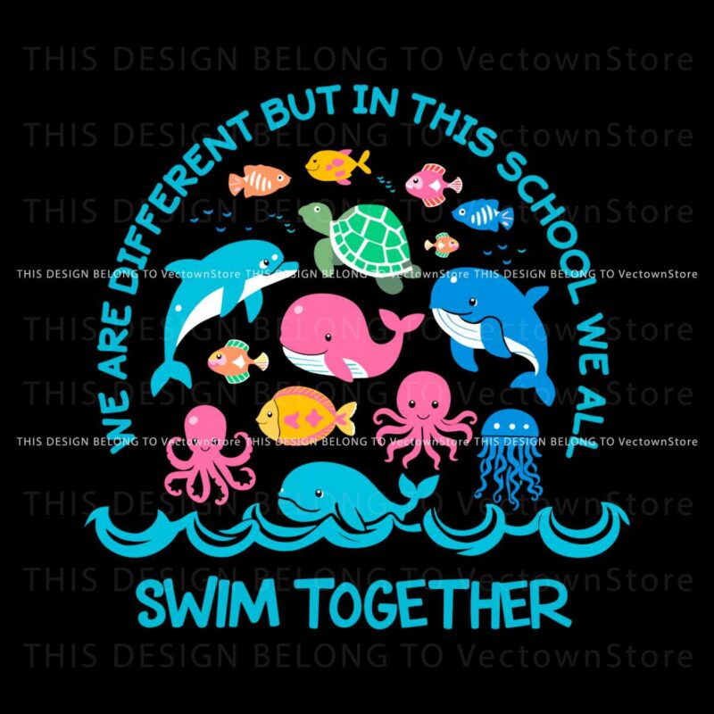 we-are-different-but-in-this-school-we-all-swim-together-svg