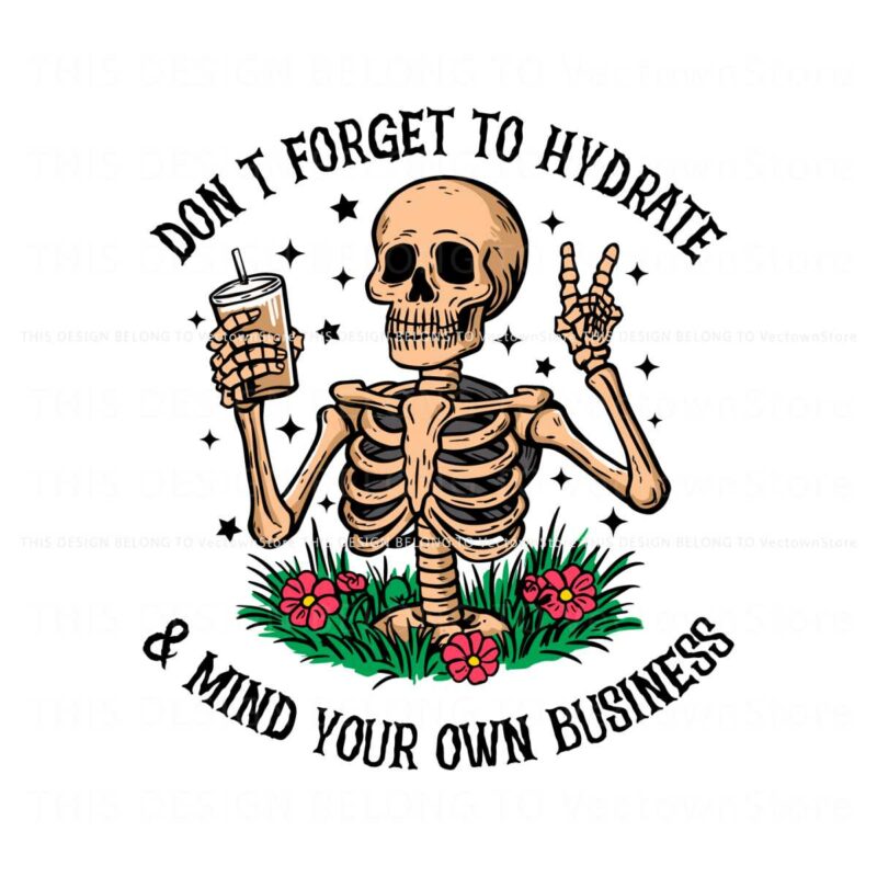 dont-forget-to-hydrate-and-mind-your-own-business-svg