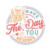 sarcastic-skeleton-have-the-day-you-deserve-svg