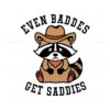 cowboy-raccoon-even-baddies-get-saddies-svg