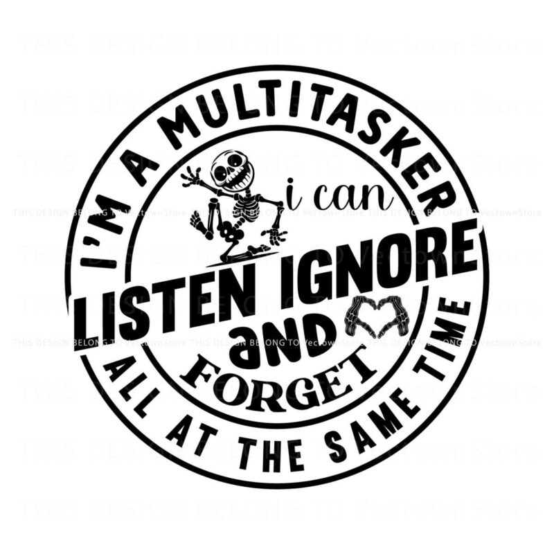 im-a-multitasker-i-can-listen-ignore-and-forget-svg