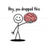 hey-you-dropped-this-brain-funny-sarcastic-adult-svg