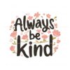 always-be-kind-kindness-svg