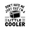 dont-hate-me-just-cuz-im-a-little-cooler-svg