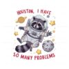 houston-i-have-so-many-problems-png