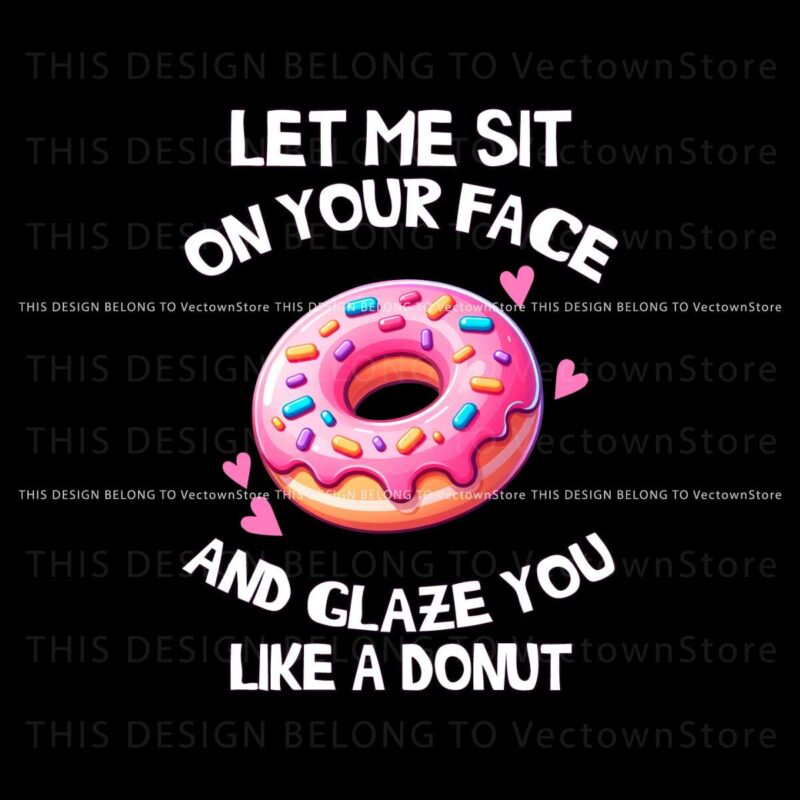 let-me-sit-on-your-face-and-glaze-you-like-a-donut-png