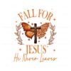 fall-for-jesus-he-never-leaves-png