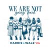 we-are-not-going-back-vote-harris-walz-24-svg