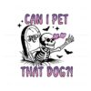 can-i-pet-that-dog-funny-skeleton-svg