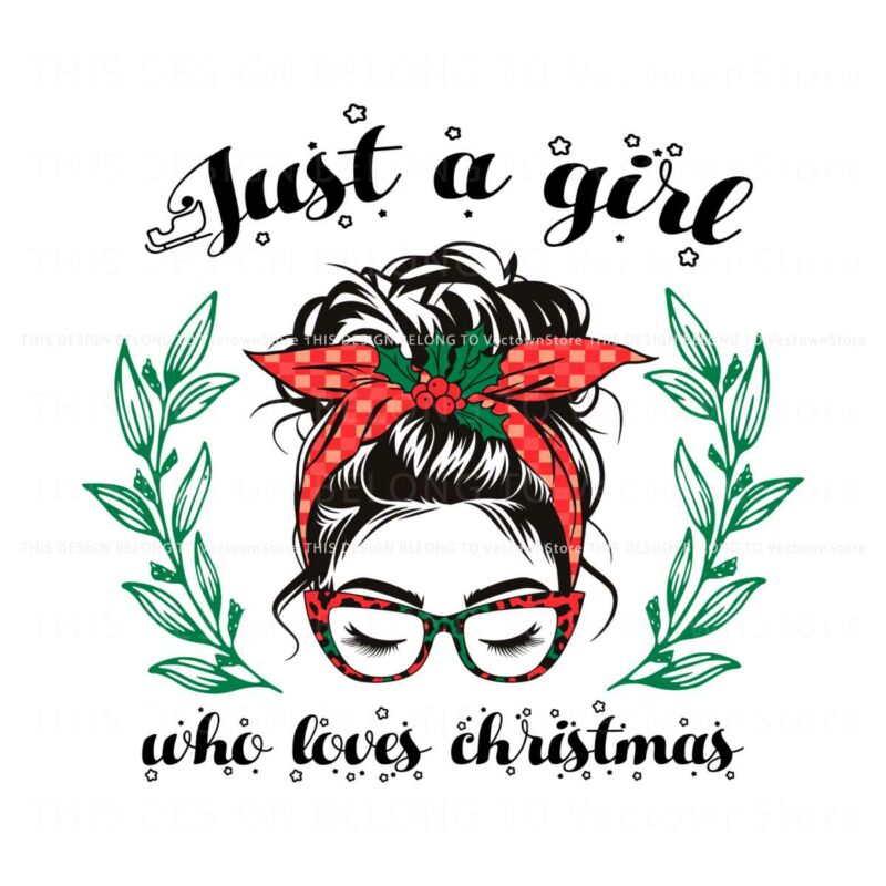 just-a-girl-who-loves-christmas-messy-bun-girl-svg-festive-cut-files-for-holiday-crafts