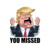 you-missed-funny-trump-election-2024-svg