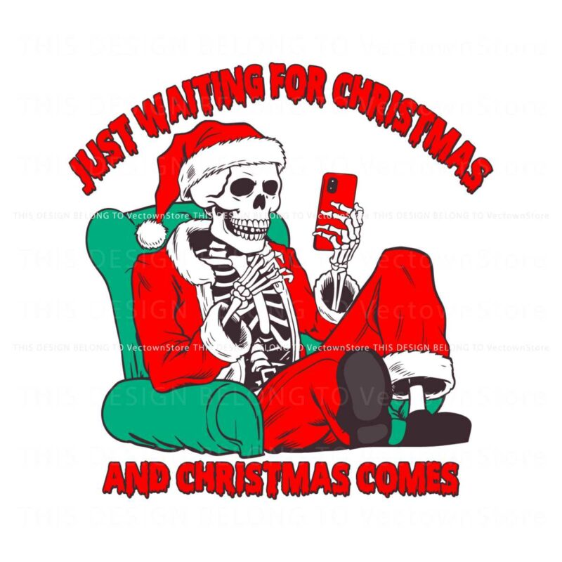 just-waiting-for-christmas-and-christmas-comes-funny-skeleton-santa-svg-png