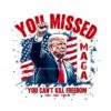 you-missed-you-cant-kill-freedom-funny-trump-2024-png