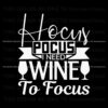 hocus-pocus-i-need-wine-to-focus-svg