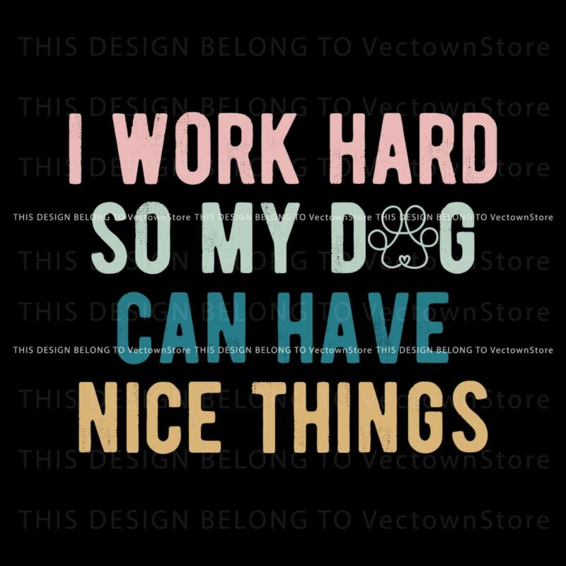 funny-dog-mom-i-work-had-so-my-dog-can-have-nice-things-svg