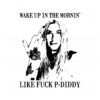 wake-up-in-the-mornin-kesha-like-fuck-p-diddy-svg-silhouette