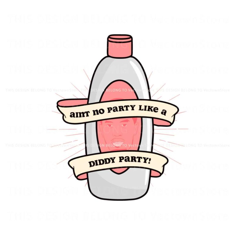 diddy-baby-oil-birthday-aint-no-party-like-a-diddy-party-svg