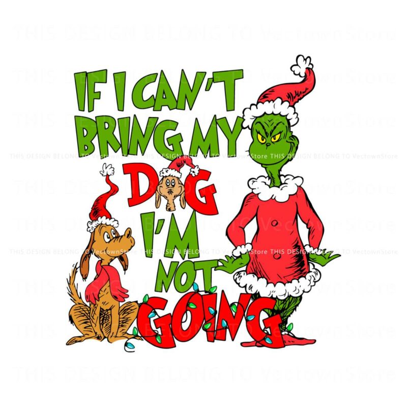 if-i-cant-bring-my-dog-im-not-going-grinch-and-dog-svg