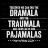 together-we-can-end-the-dramala-and-the-traumala-harris-walz-2024