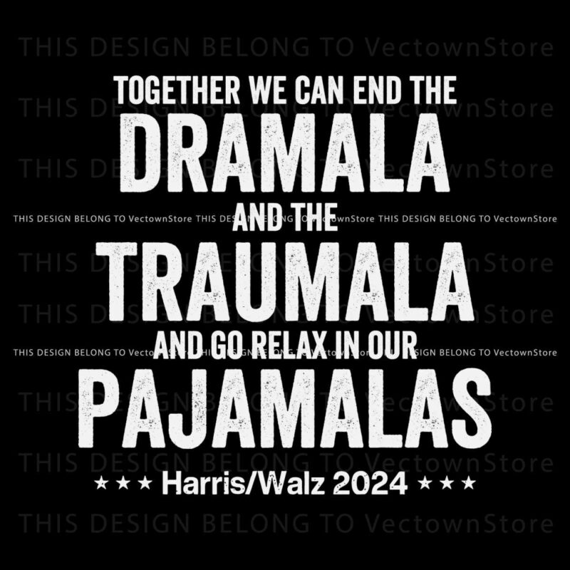 together-we-can-end-the-dramala-and-the-traumala-harris-walz-2024