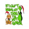 if-i-cant-bring-my-dog-im-not-going-grinch-quote-svg