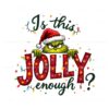 is-this-jolly-enough-funny-christmas-grinch-light-png