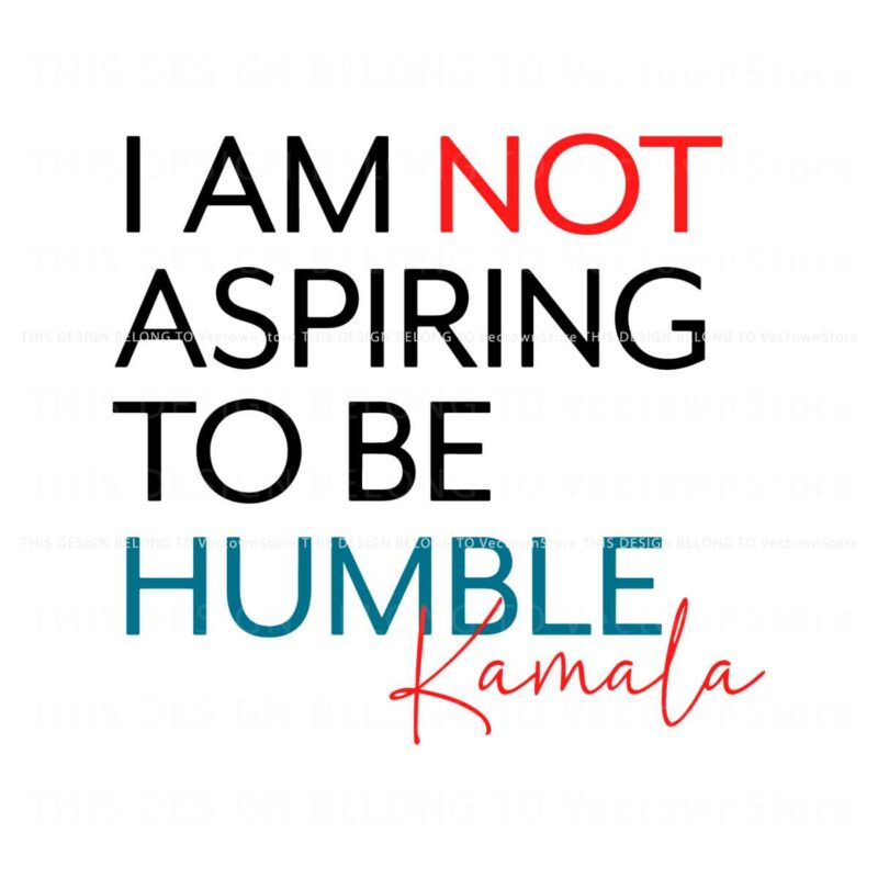 i-am-not-aspiring-to-be-humble-kamala-svg