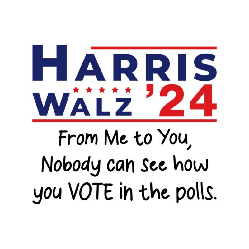 harris-walz-204-from-me-to-you-nobody-can-see-how-you-vote-in-the-polls-svg