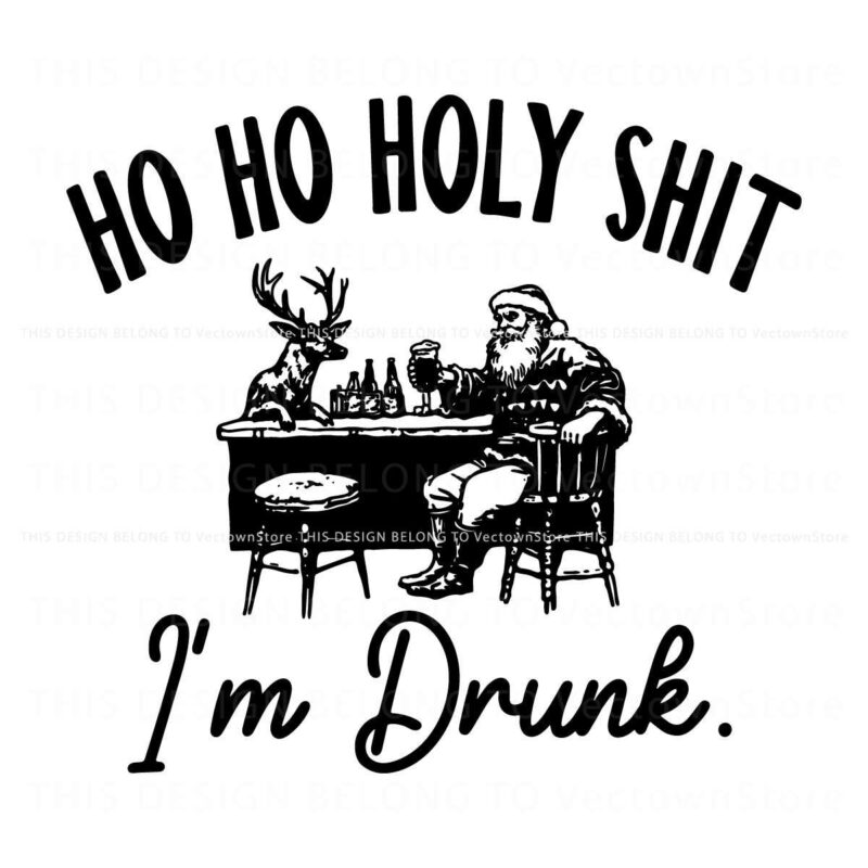 Ho Ho Holy Shit Im Drunk Santa And Reindeer Drinking Beer SVG