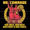 Comrade Free Our Neck Back Pussy and Crack PNG