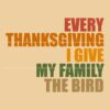 Every Thanksgiving I Give My Family The Bird SVG