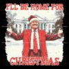 Funny Christmas Trump I Will Be Home For Christmas PNG