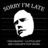 Funny Meme SVG Sorry I Was Busy Reading A Little Life