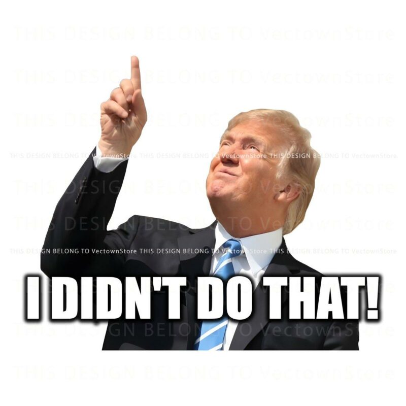 Humorous Donald Trump Meme PNG Not My Doing