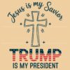 Jesus Is My Savior Trump Is My President SVG