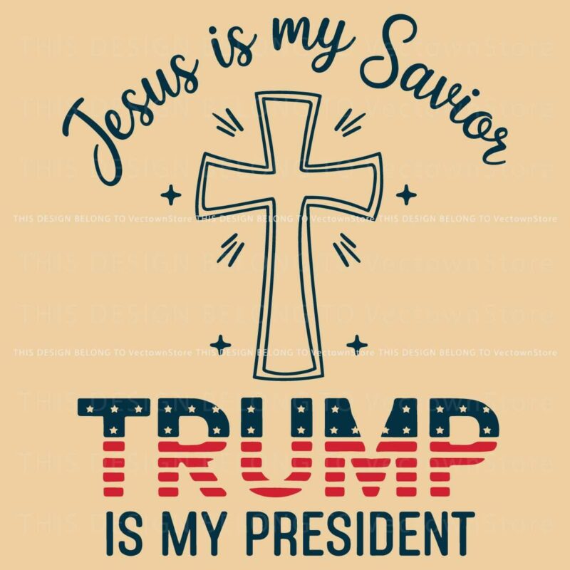 Jesus Is My Savior Trump Is My President SVG