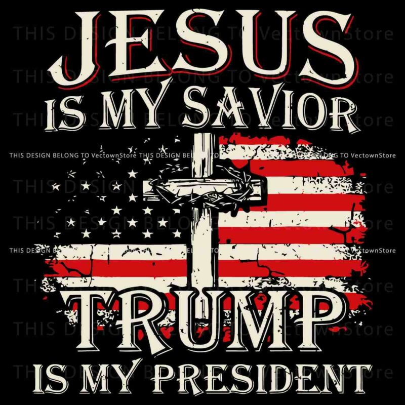 Jesus Is My Savior Trump Is My President SVG