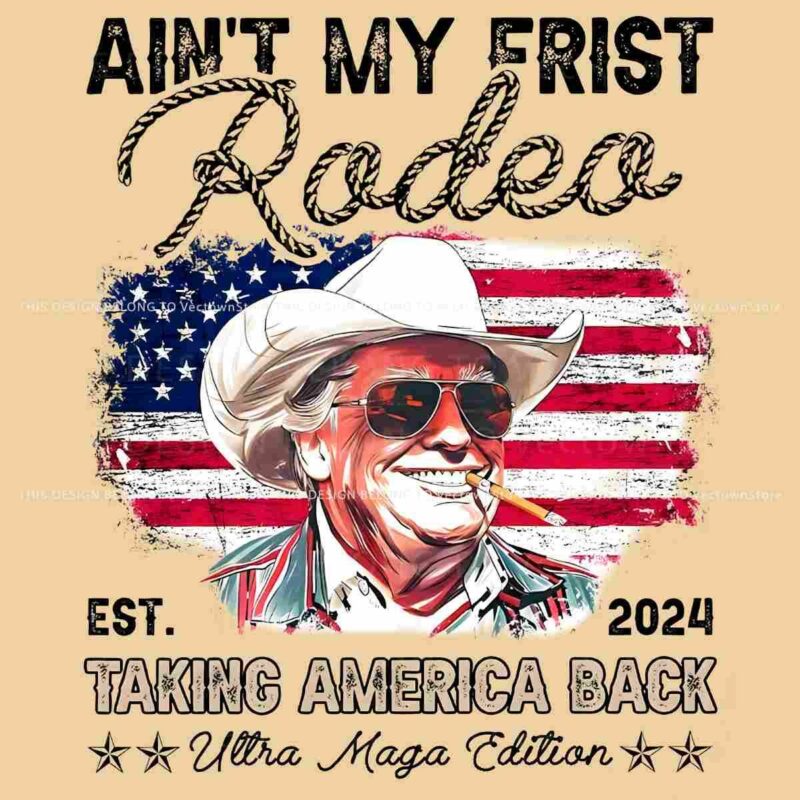 Retro Aint My First Rodeo Trump Tanking American Back PNG