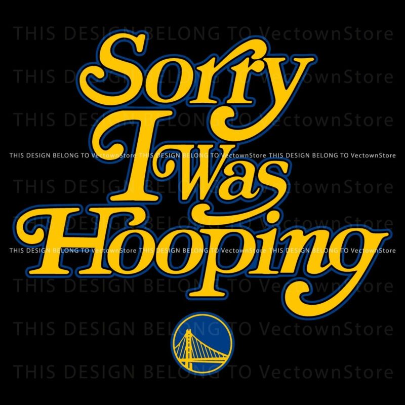 Sorry I Was Hooping Golden State Warriors SVG