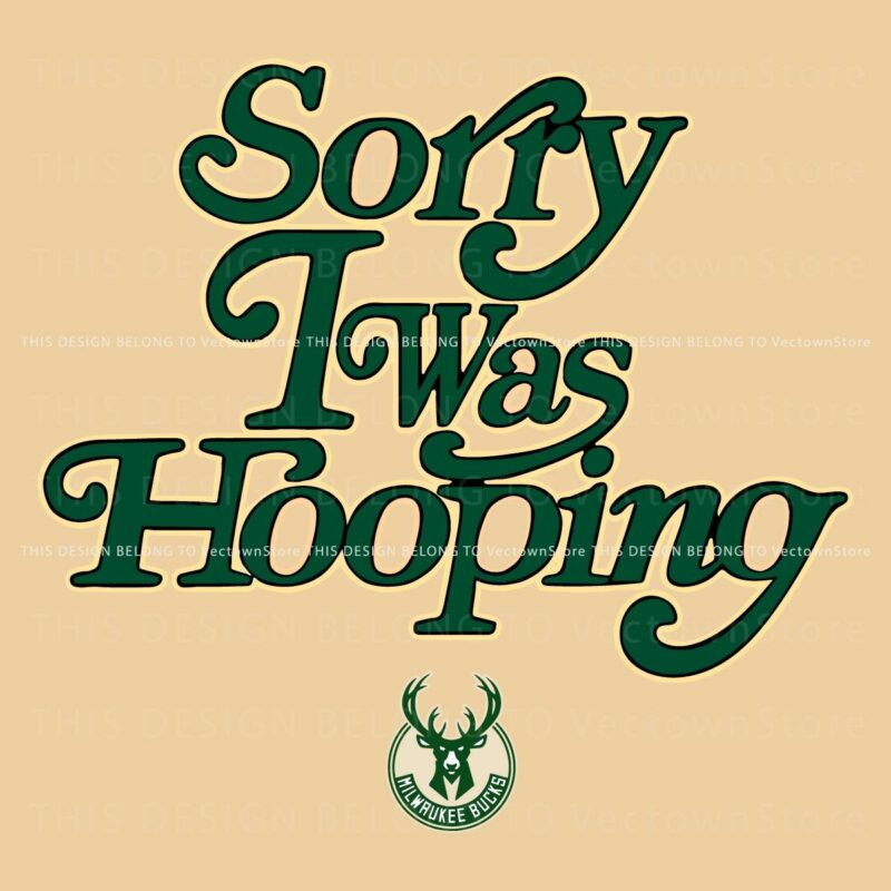 Sorry I Was Hooping Milwaukee Bucks SVG