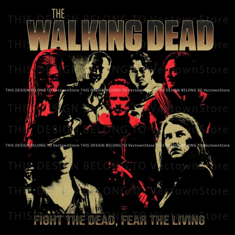 The Walking Dead Fight The Dead Fear The Living PNG