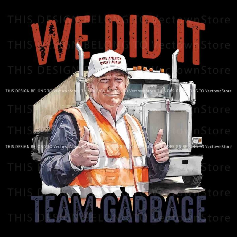 We Did It Team Garbage Trump 2024 Patriotic PNG