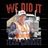 We Did It Team Garbage Trump 2024 Patriotic PNG