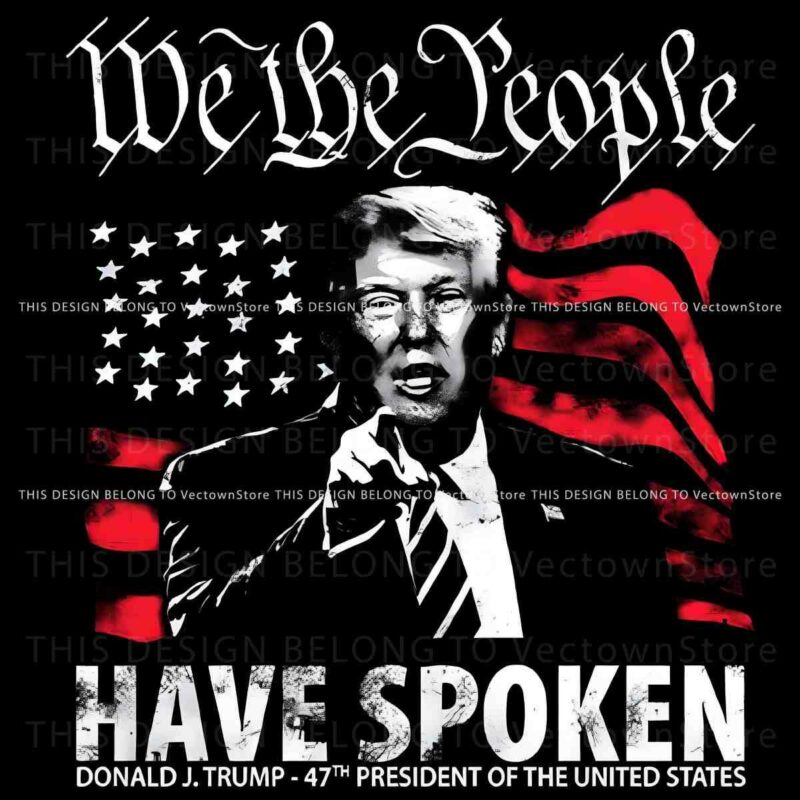 We The People Spoken Donald Trump 47Th President PNG