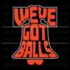 Weve Got Balls Philadelphia Flyers Hockey SVG