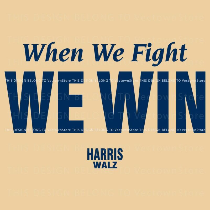 When Whe Fight We Win Electing Harris Walz 2024 SVG