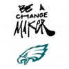 Be a Change Maker Eagles SVG Design