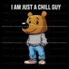 I Am Just A Chill Guy Funny Bear PNG