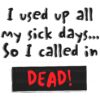 Used My Sick Days Called in Dead Funny SVG Design